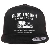 Good Enough For Who ItS For You Betcha Construction Flatbill Hat