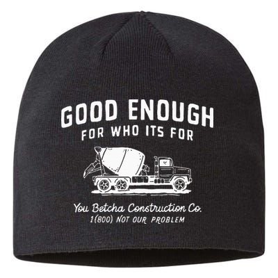 Good Enough For Who ItS For You Betcha Construction Sustainable Beanie