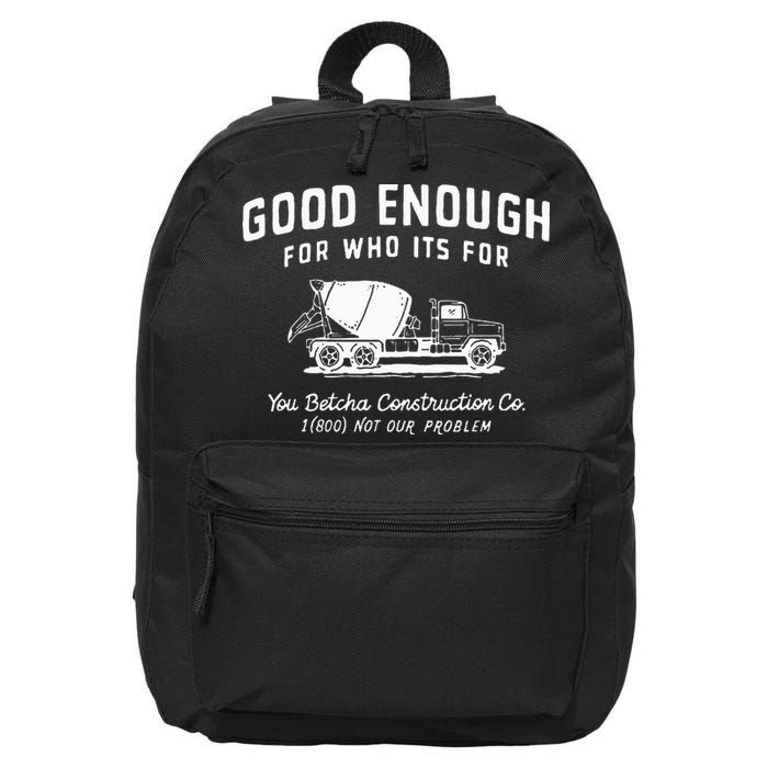 Good Enough For Who ItS For You Betcha Construction 16 in Basic Backpack