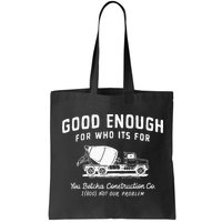 Good Enough For Who ItS For You Betcha Construction Bag