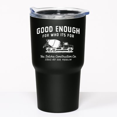 Good Enough For Who ItS For You Betcha Construction Tumbler
