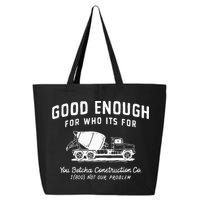 Good Enough For Who ItS For You Betcha Construction 25L Jumbo Tote