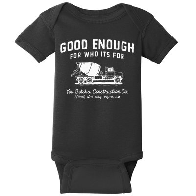 Good Enough For Who ItS For You Betcha Construction Baby Bodysuit