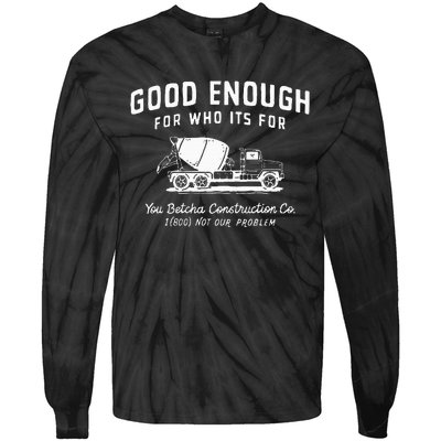 Good Enough For Who ItS For You Betcha Construction Tie-Dye Long Sleeve Shirt