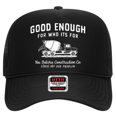 Good Enough For Who ItS For You Betcha Construction Trucker Hat