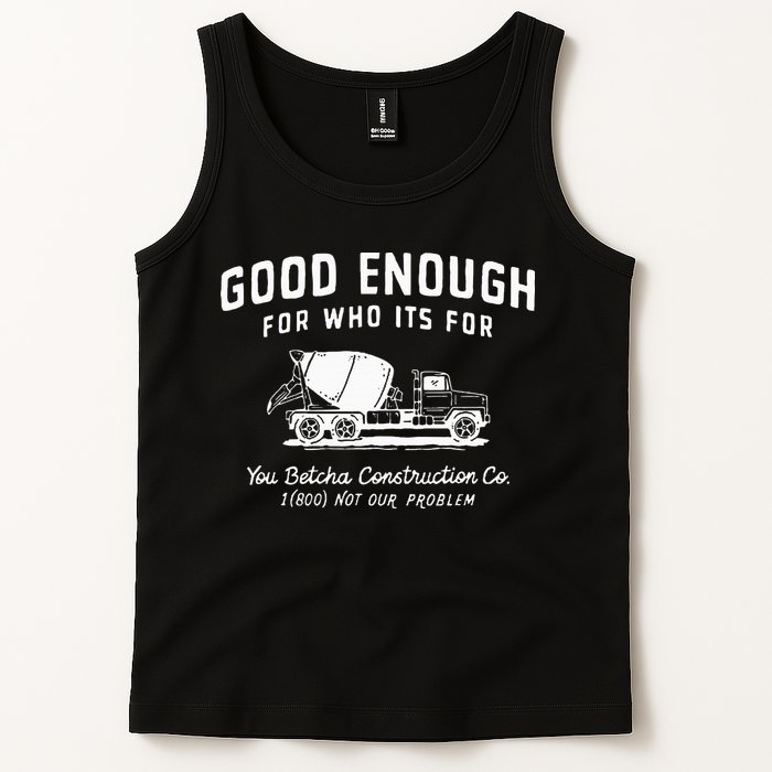 Good Enough For Who ItS For You Betcha Construction Tank Top