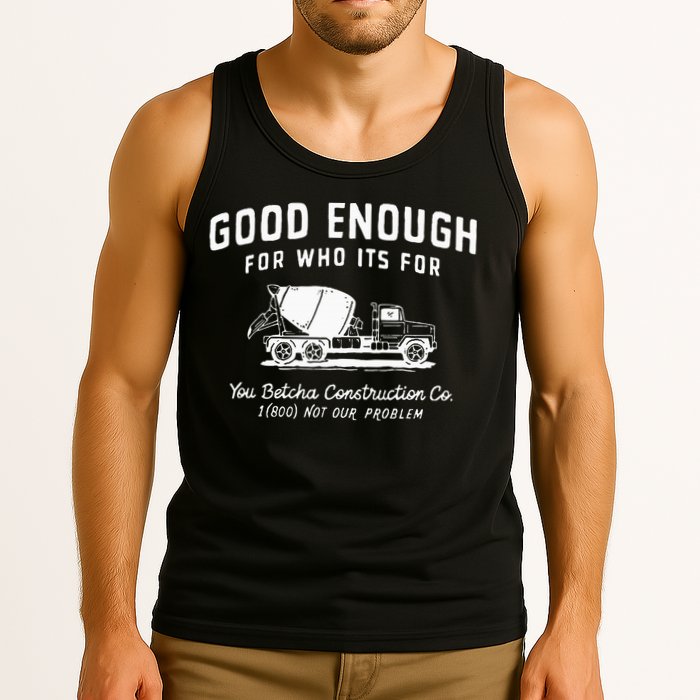 Good Enough For Who ItS For You Betcha Construction Tank Top