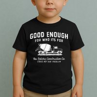 Good Enough For Who ItS For You Betcha Construction Toddler T-Shirt