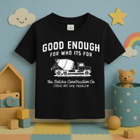 Good Enough For Who ItS For You Betcha Construction Toddler T-Shirt