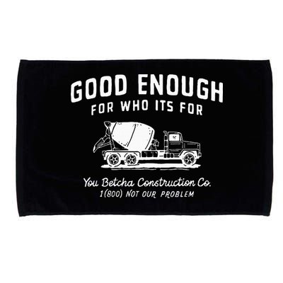 Good Enough For Who ItS For You Betcha Construction Microfiber Hand Towel