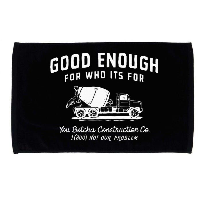 Good Enough For Who ItS For You Betcha Construction Microfiber Hand Towel