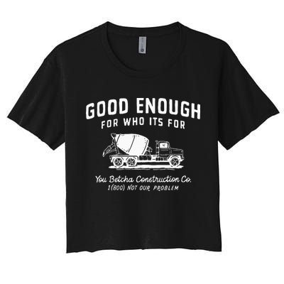 Good Enough For Who ItS For You Betcha Construction Crop Top