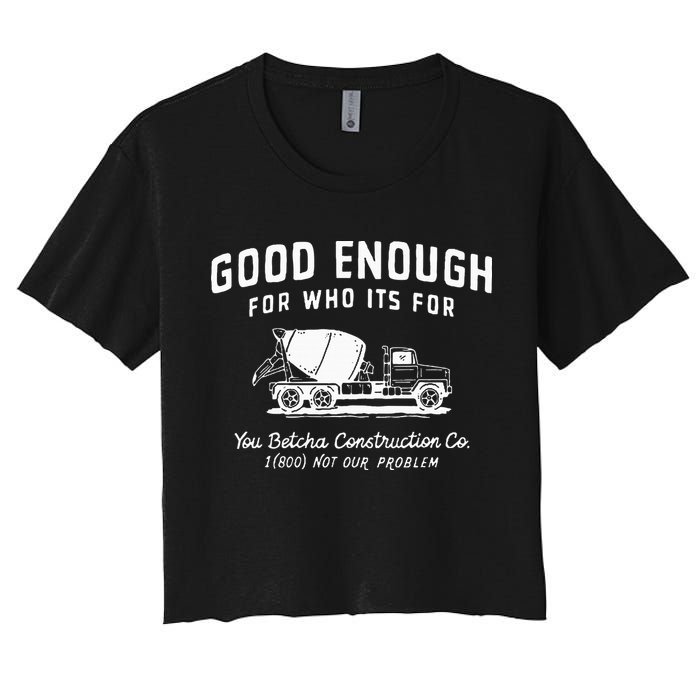 Good Enough For Who ItS For You Betcha Construction Crop Top