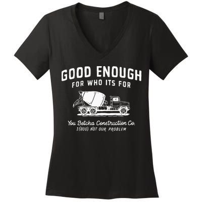 Good Enough For Who ItS For You Betcha Construction Women's V-Neck T-Shirt