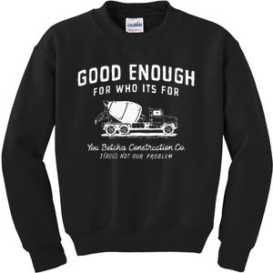 Good Enough For Who ItS For You Betcha Construction Kids Sweatshirt