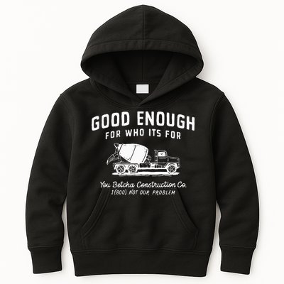 Good Enough For Who ItS For You Betcha Construction Kids Hoodie