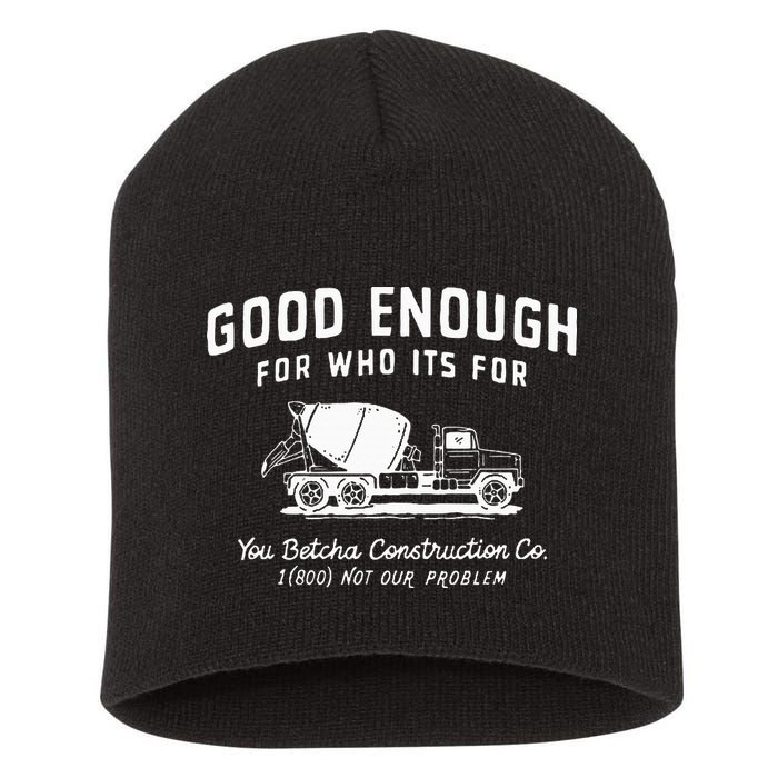 Good Enough For Who ItS For You Betcha Construction Short Acrylic Beanie