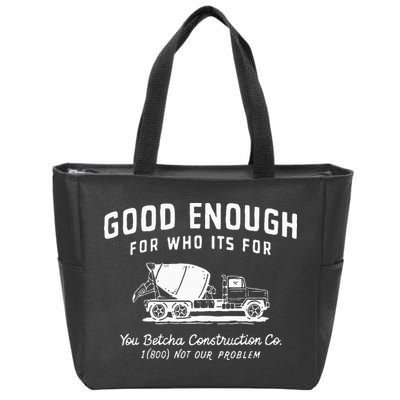 Good Enough For Who ItS For You Betcha Construction Zip Tote Bag