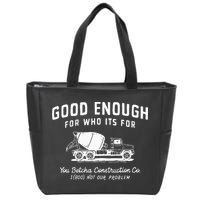 Good Enough For Who ItS For You Betcha Construction Zip Tote Bag