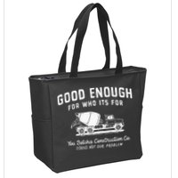 Good Enough For Who ItS For You Betcha Construction Zip Tote Bag