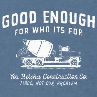 Good Enough For Who ItS For You Betcha Construction Garment-Dyed Sweatshirt