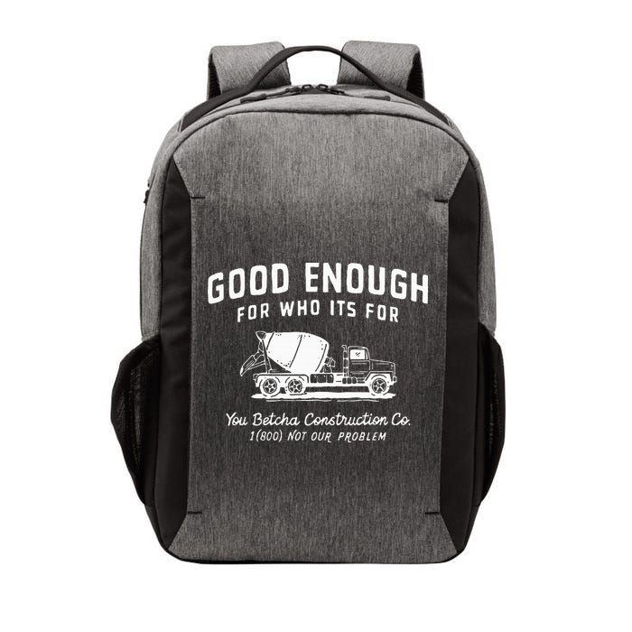 Good Enough For Who ItS For You Betcha Construction Vector Backpack