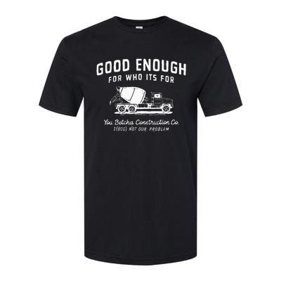 Good Enough For Who ItS For You Betcha Construction Softstyle CVC T-Shirt