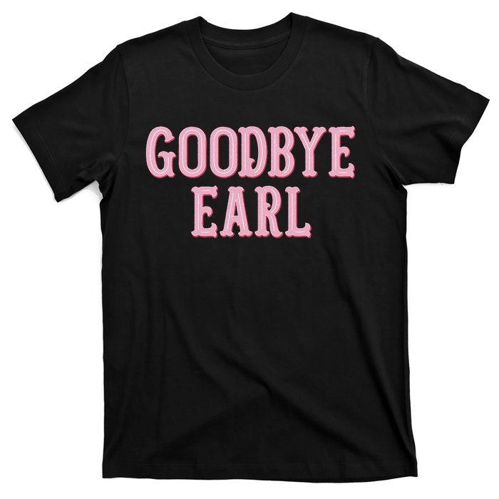 Goodbye Earl Funny Sayings Country Western T-Shirt