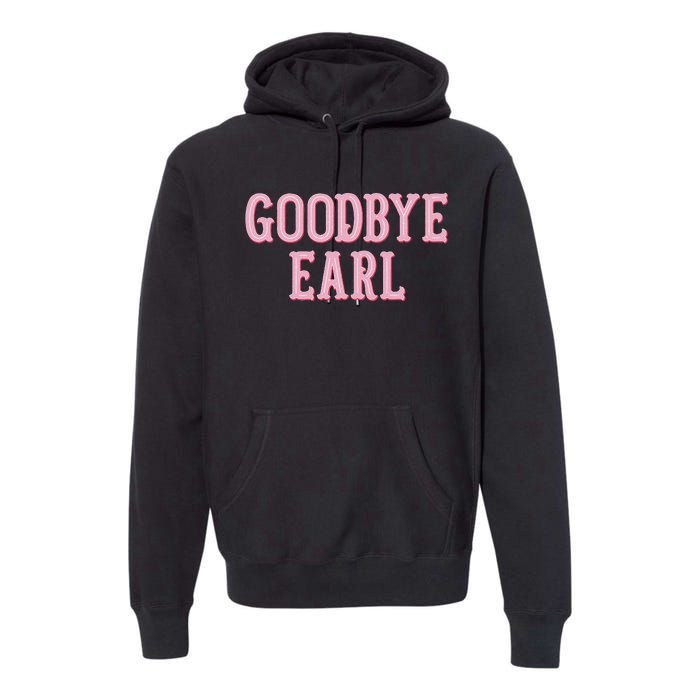 Goodbye Earl Funny Sayings Country Western Premium Hoodie