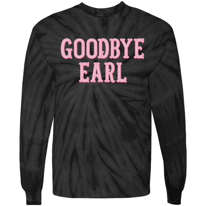 Goodbye Earl Funny Sayings Country Western Tie-Dye Long Sleeve Shirt