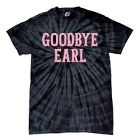 Goodbye Earl Funny Sayings Country Western Tie-Dye T-Shirt