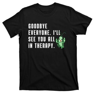 Goodbye Everyone Ill See You All In Therapy Plankton T-Shirt