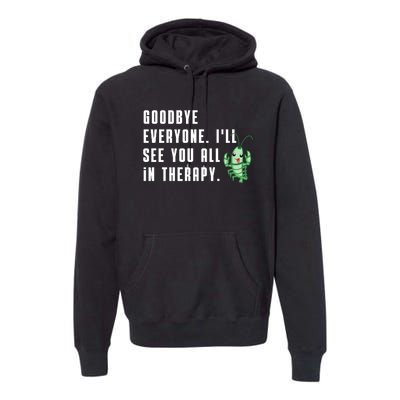 Goodbye Everyone Ill See You All In Therapy Plankton Premium Hoodie