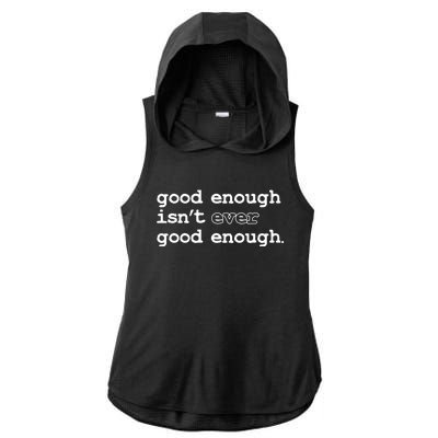 Good Enough Isn't Ever Good Enough Quote Ladies PosiCharge Tri-Blend Wicking Draft Hoodie Tank