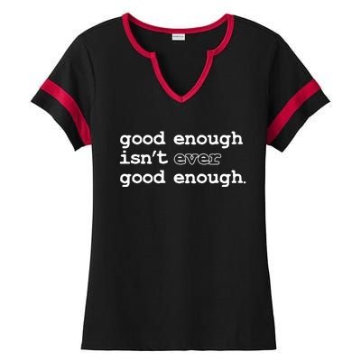 Good Enough Isn't Ever Good Enough Quote Ladies Halftime Notch Neck Tee