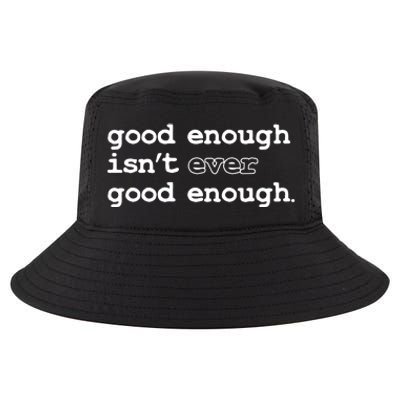 Good Enough Isn't Ever Good Enough Quote Cool Comfort Performance Bucket Hat