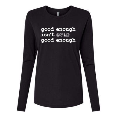 Good Enough Isn't Ever Good Enough Quote Womens Cotton Relaxed Long Sleeve T-Shirt