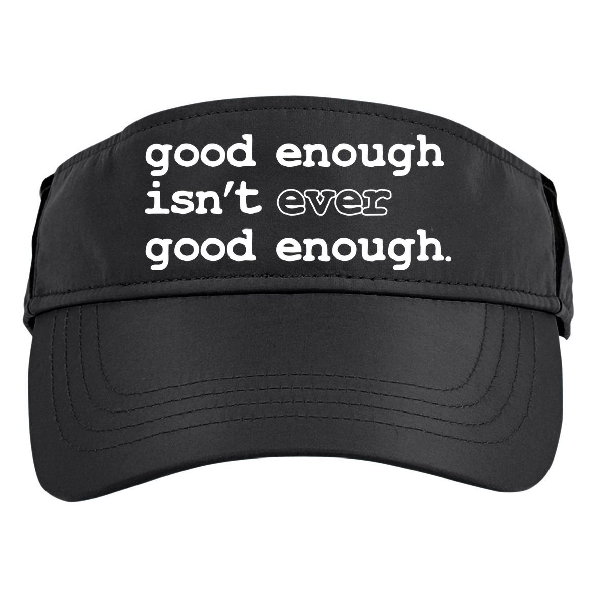 Good Enough Isn't Ever Good Enough Quote Adult Drive Performance Visor