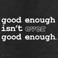 Good Enough Isn't Ever Good Enough Quote 11oz C Handle Ceramic Mug