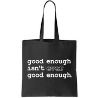 Good Enough Isn't Ever Good Enough Quote Bag
