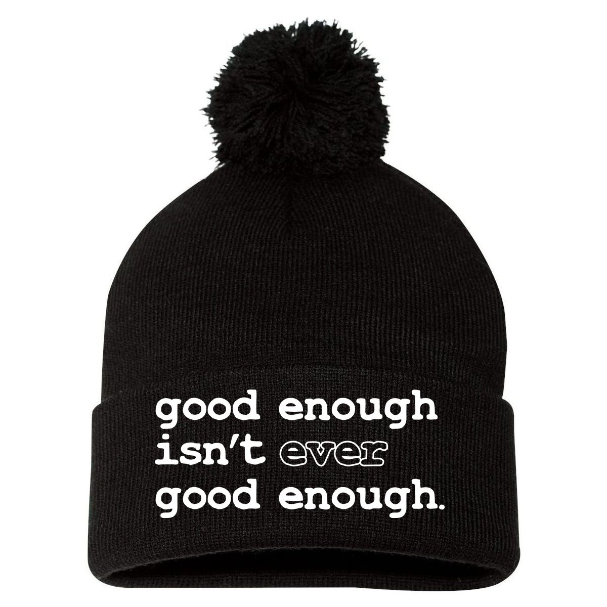 Good Enough Isn't Ever Good Enough Quote Pom Pom 12in Knit Beanie