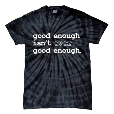 Good Enough Isn't Ever Good Enough Quote Tie-Dye T-Shirt