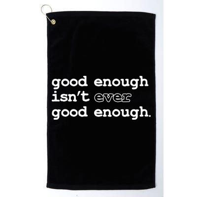 Good Enough Isn't Ever Good Enough Quote Golf Towel