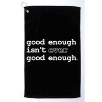 Good Enough Isn't Ever Good Enough Quote Golf Towel
