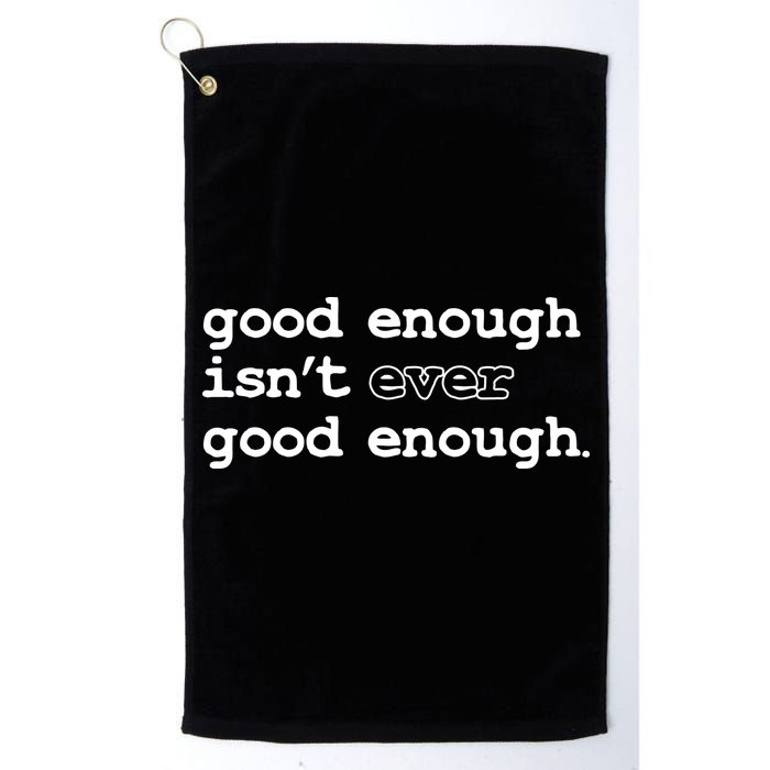 Good Enough Isn't Ever Good Enough Quote Golf Towel