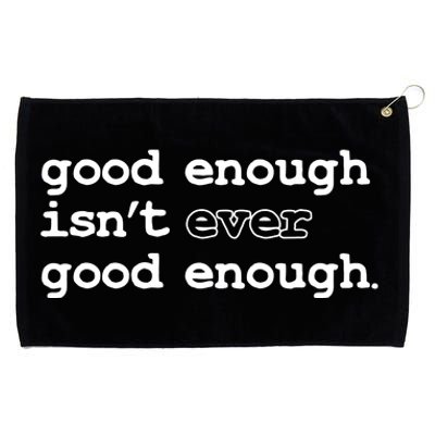 Good Enough Isn't Ever Good Enough Quote Grommeted Golf Towel