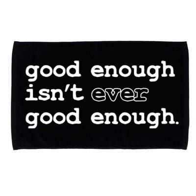 Good Enough Isn't Ever Good Enough Quote Microfiber Hand Towel