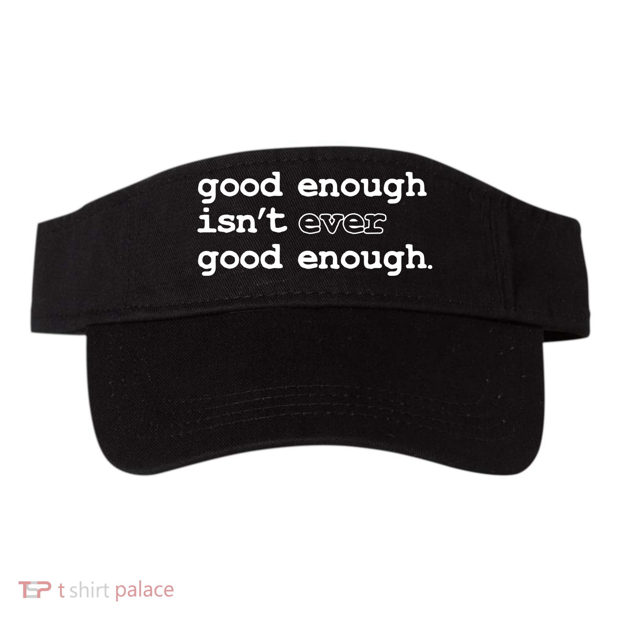 Good Enough Isn't Ever Good Enough Quote Visor