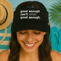 Good Enough Isn't Ever Good Enough Quote Visor