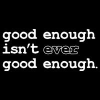 Good Enough Isn't Ever Good Enough Quote Visor